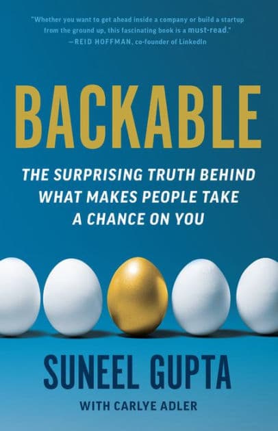 Backable: The Surprising Truth Behind What Makes People Take a Chance on You by Suneel Gupta