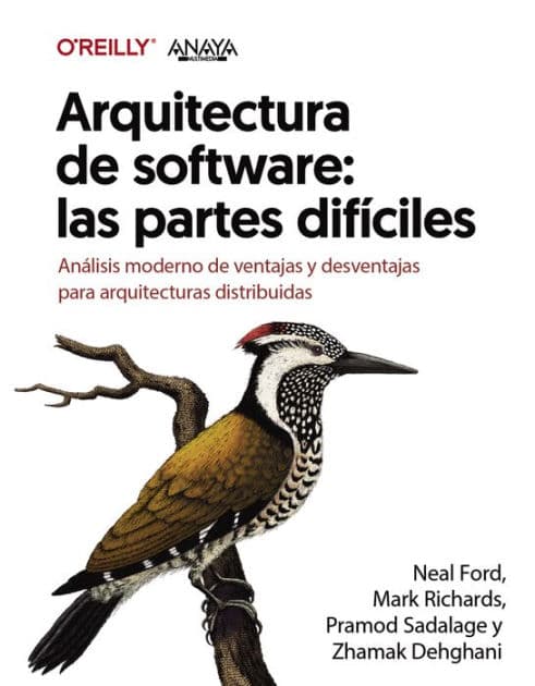 Arquitectura de software: las partes difíciles. Análisis moderno de ventajas y desventajas para arquitecturas distribuidas by Zhamak Dehghani
