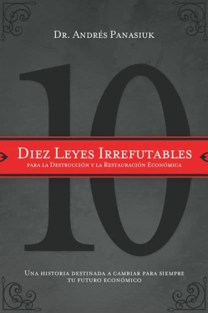 Diez leyes irrefutables para la destrucción y la restauración económica: Una historia destinada a cambiar para siempre tu futuro económico by Andres Panasiuk