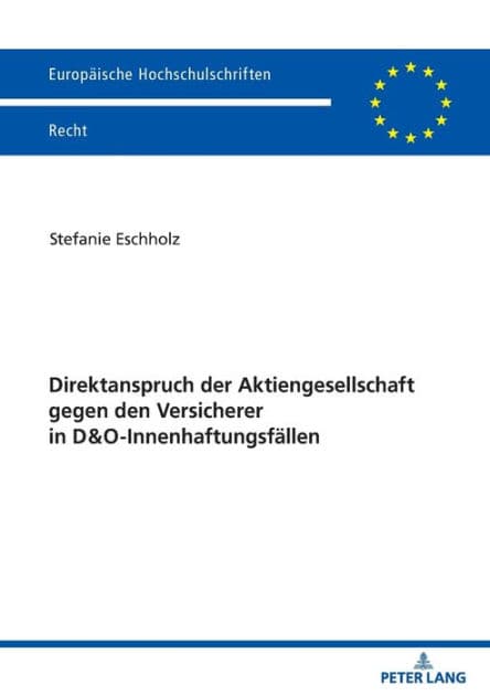 Direktanspruch der Aktiengesellschaft gegen den Versicherer in D&O-Innenhaftungsfaellen by Stefanie Eschholz