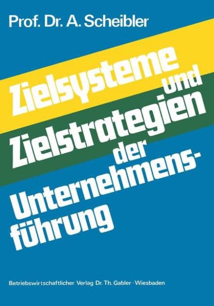 Zielsysteme und Zielstrategien der Unternehmensführung by Albert Scheibler