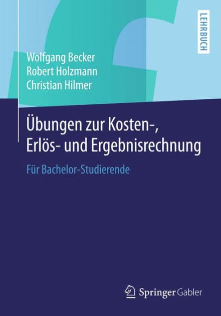ï¿½bungen zur Kosten-, Erlï¿½s- und Ergebnisrechnung: Fï¿½r Bachelor-Studierende by Wolfgang Becker