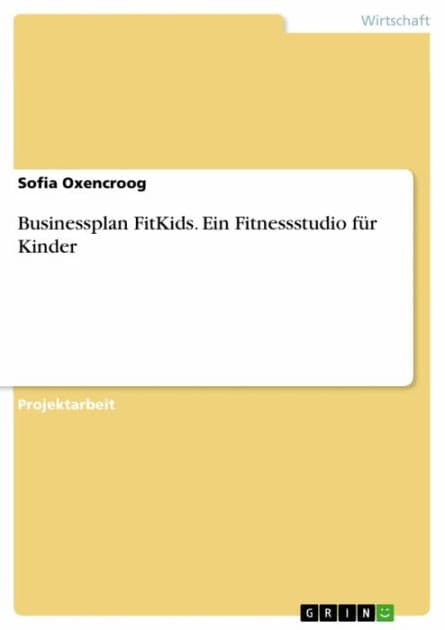 Businessplan FitKids. Ein Fitnessstudio für Kinder by Sofia Oxencroog