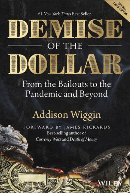 Demise of the Dollar: From the Bailouts to the Pandemic and Beyond by Addison Wiggin