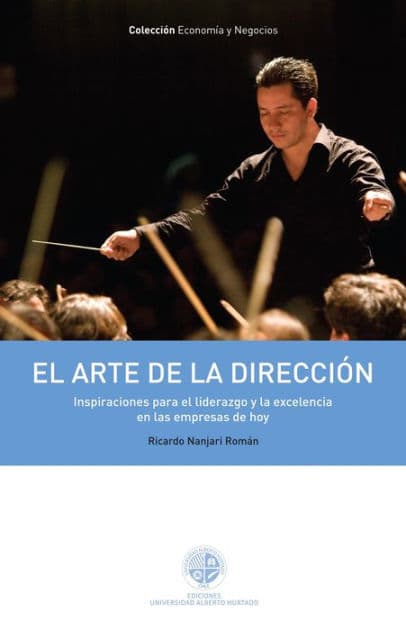 El arte de la dirección: Inspiraciones para el liderazgo y la excelencia en las empresas de hoy by Ricardo Nanjari