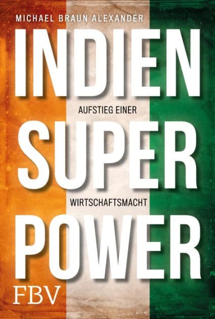 Indien Superpower: Aufstieg einer Wirtschaftsmacht by Michael Braun Alexander