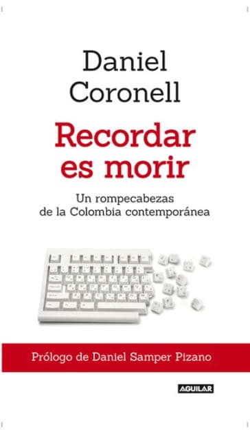 Recordar es morir by Daniel Coronell