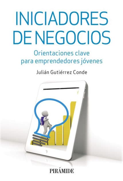 Iniciadores de negocios: Orientaciones clave para emprendedores jóvenes by Julián Gutiérrez Conde