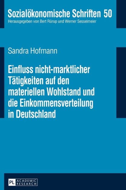 Einfluss nicht-marktlicher Taetigkeiten auf den materiellen Wohlstand und die Einkommensverteilung in Deutschland by Sandra Hofmann