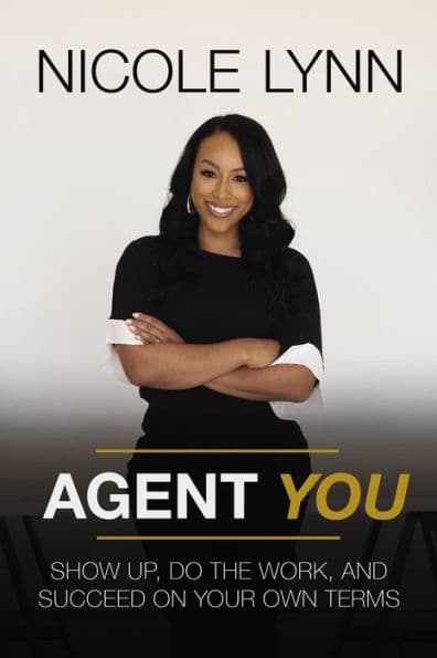 Agent You: Show Up, Do the Work, and Succeed on Your Own Terms by Nicole Lynn