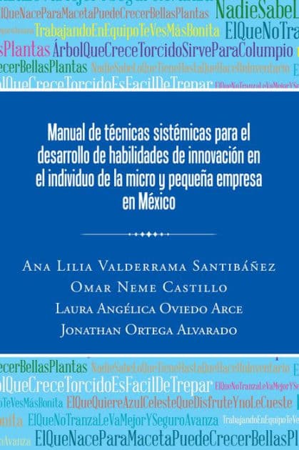 Manual De Técnicas Sistémicas Para El Desarrollo De Habilidades De Innovación En El Individuo De La Micro Y Pequeña Empresa En México by Ana Lilia Valderrama Santibáñez