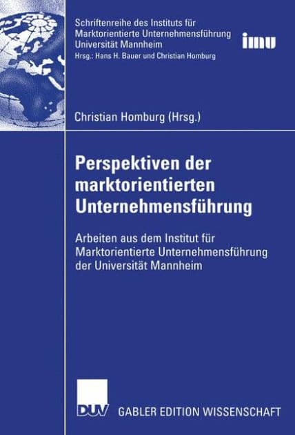 Perspektiven der marktorientierten Unternehmensführung: Arbeiten aus dem Institut für Marktorientierte Unternehmensführung der Universität Mannheim by Christian Homburg