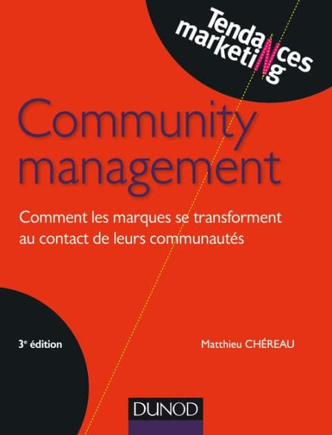 Community management - 3e éd.: Comment les marques se transforment au contact de leurs communautés by Matthieu Chereau