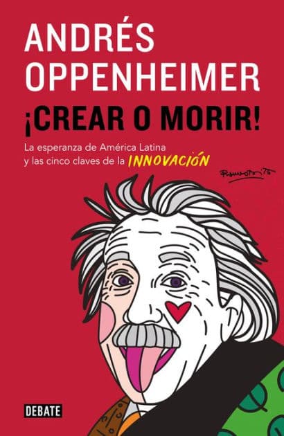 ¡Crear o morir!: La esperanza de Latinomérica y las cinco claves de la innovación by Andres Oppenheimer