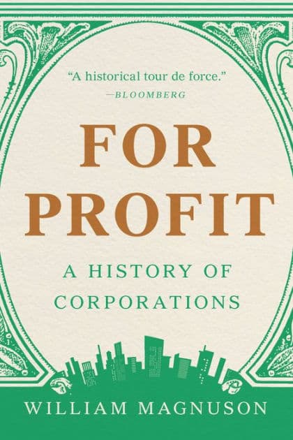 For Profit: A History of Corporations by William Magnuson