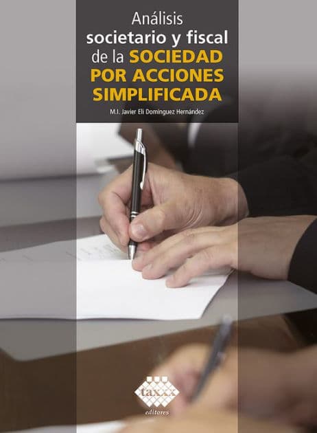 Análisis societario y fiscal de la sociedad por acciones simplificada 2019 by Javier Elí Domínguez Hernández