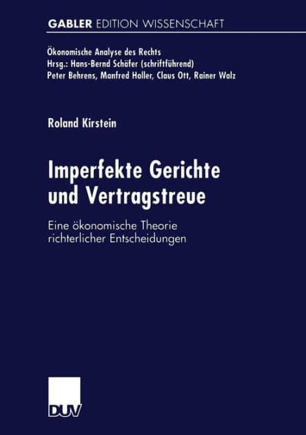 Imperfekte Gerichte und Vertragstreue: Eine ökonomische Theorie richterlicher Entscheidungen by Roland Kirstein