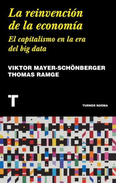 La reinvención de la economía: El capitalismo en la era del big data by Viktor Mayer-Schönberger