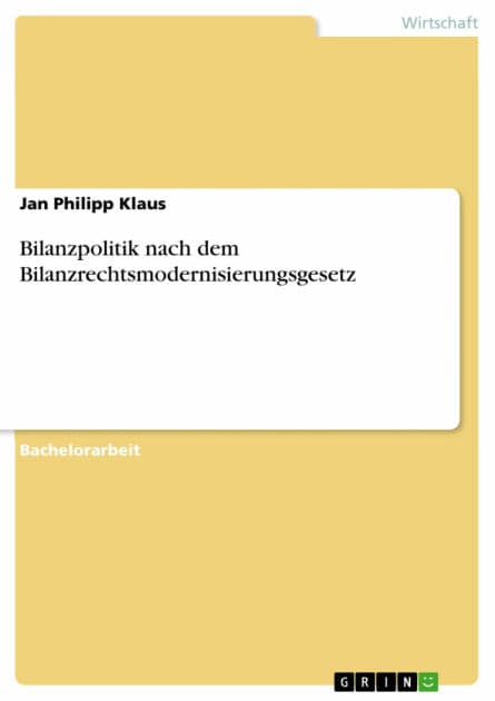 Bilanzpolitik nach dem Bilanzrechtsmodernisierungsgesetz by Jan Philipp Klaus