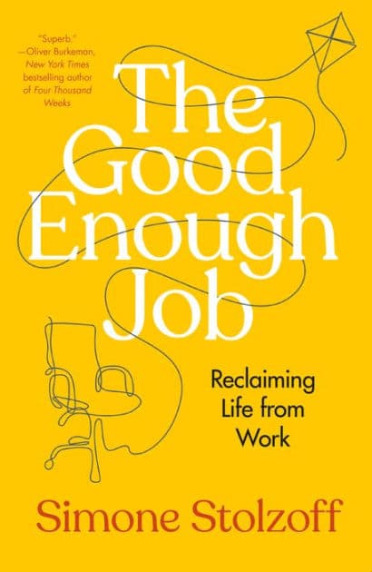 The Good Enough Job: Reclaiming Life from Work by Simone Stolzoff