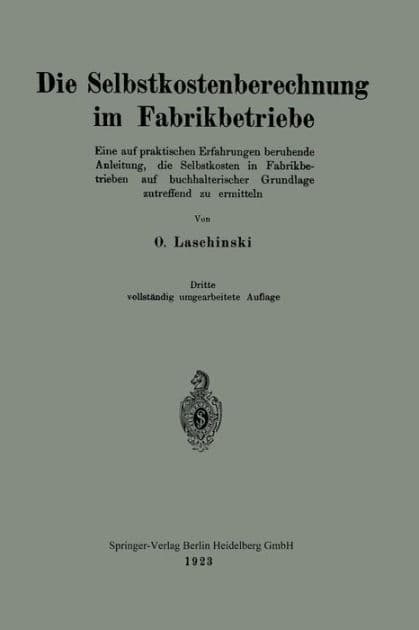 Die Selbstkostenberechnung im Fabrikbetriebe: Eine auf praktischen Erfahrungen beruhende Anleitung, die Selbstkosten in Fabrikbetrieben auf buchhalterischer Grundlage zutreffend zu ermitteln by Oskar Laschinski