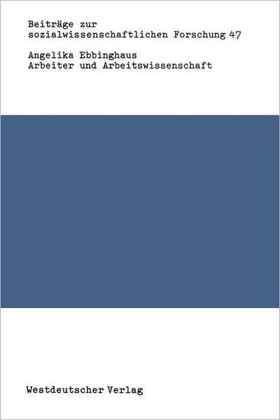 Arbeiter und Arbeitswissenschaft: Zur Entstehung der "Wissenschaftlichen Betriebsführung" by Angelika Ebbinghaus