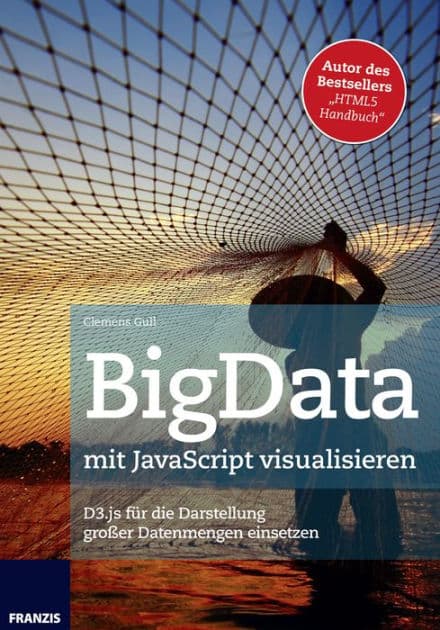 BigData mit JavaScript visualisieren: D3.js für die Darstellung großer Datenmengen einsetzen by Clemens Gull