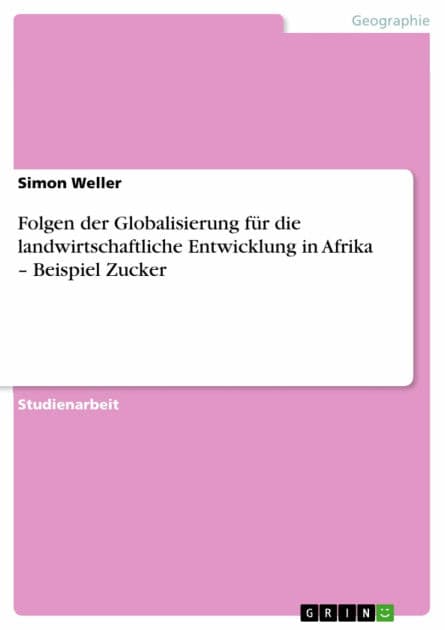 Folgen der Globalisierung für die landwirtschaftliche Entwicklung in Afrika - Beispiel Zucker by Simon Weller