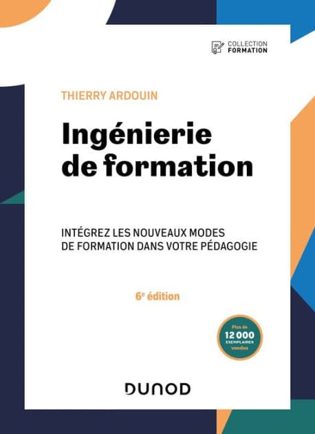 Ingénierie de formation - 6e éd.: Intégrez les nouveaux modes de formation dans votre pédagogie by Thierry Ardouin