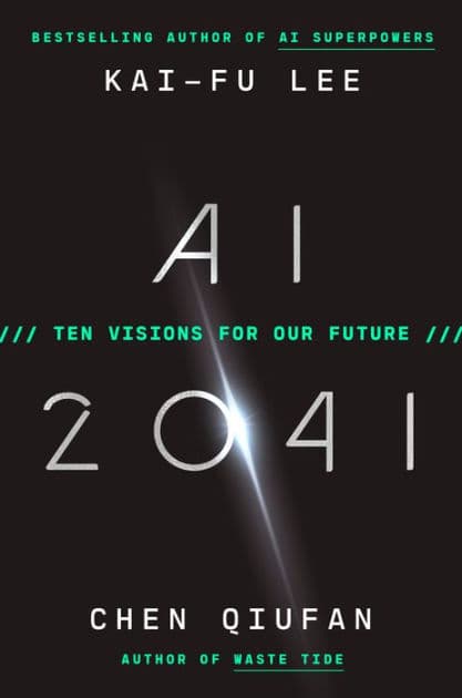 AI 2041: Ten Visions for Our Future by Kai-Fu Lee