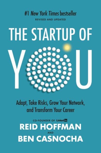 The Startup of You (Revised and Updated): Adapt, Take Risks, Grow Your Network, and Transform Your Career by Reid Hoffman