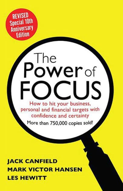 The Power of Focus Tenth Anniversary Edition: How to Hit Your Business, Personal and Financial Targets with Absolute Confidence and Certainty by Jack Canfield