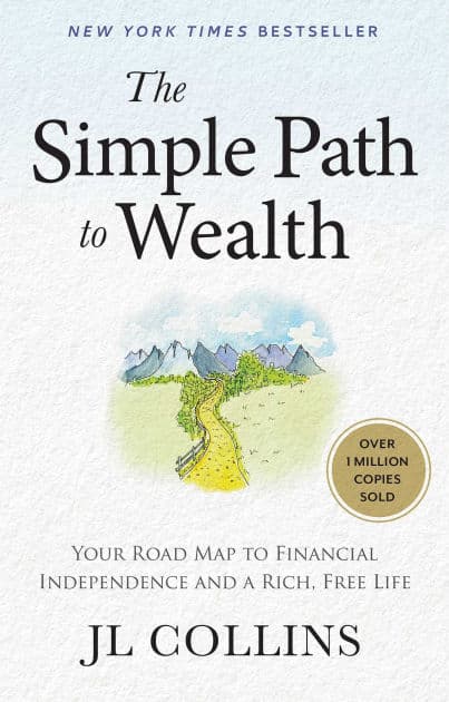 The Simple Path to Wealth (Revised & Expanded 2025 Edition): Your Road Map to Financial Independence and a Rich, Free Life by JL Collins