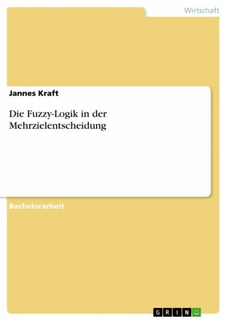 Die Fuzzy-Logik in der Mehrzielentscheidung by Jannes Kraft