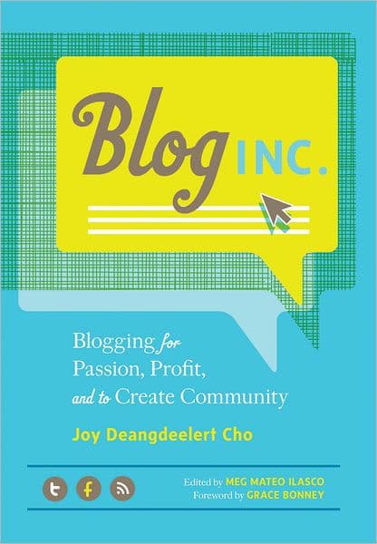 Blog, Inc.: Blogging for Passion, Profit, and to Create Community by Joy Deangdeelert Cho