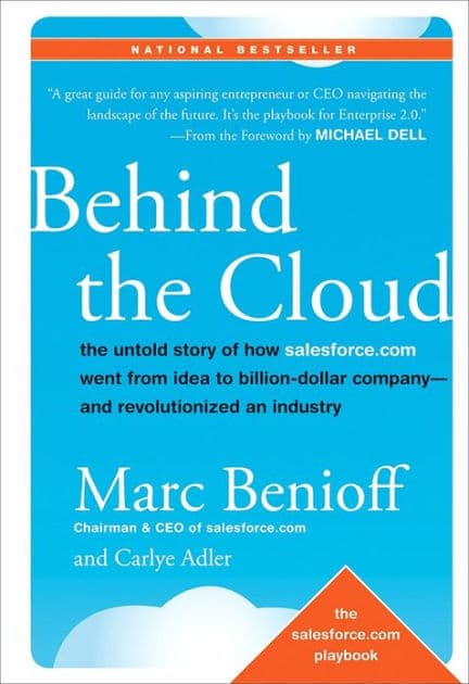 Behind the Cloud: The Untold Story of How Salesforce.com Went from Idea to Billion-Dollar Company-and Revolutionized an Industry by Marc Benioff