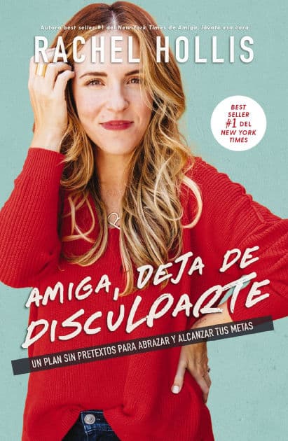 Amiga, deja de disculparte: Un plan sin pretextos para abrazar y alcanzar tus metas (Girl, Stop Apologizing) by Rachel Hollis