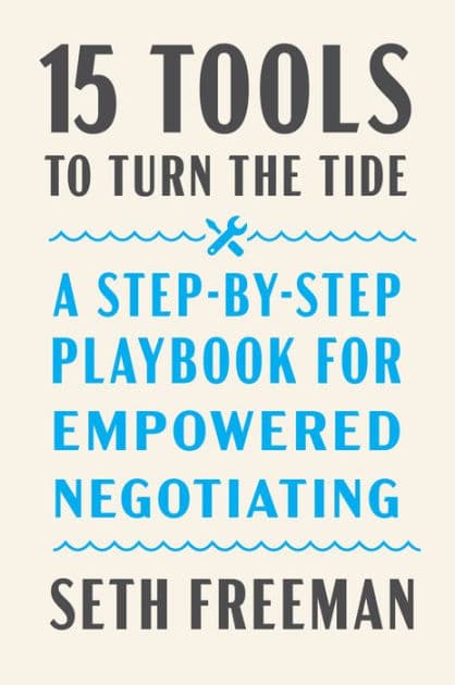 15 Tools to Turn the Tide: A Step-by-Step Playbook for Empowered Negotiating by Seth Freeman