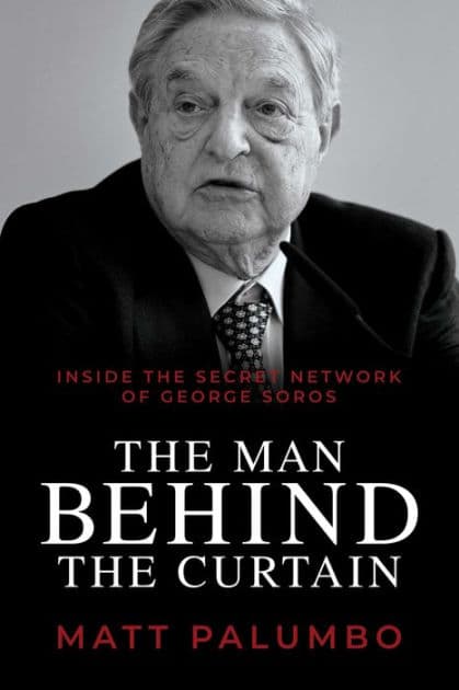 The Man Behind the Curtain: Inside the Secret Network of George Soros by Matt Palumbo