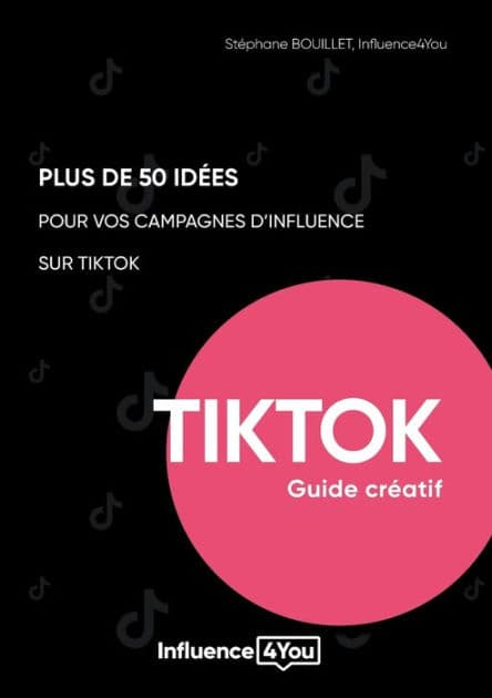 50 idées et + pour vos campagnes d'influence sur TikTok: guide créatif by Stïphane Bouillet