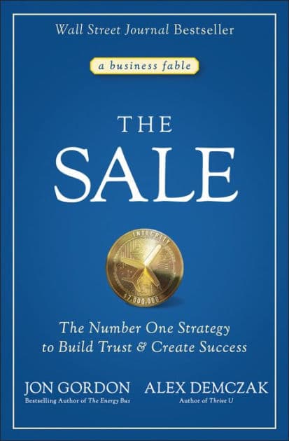 The Sale: The Number One Strategy to Build Trust and Create Success by Jon Gordon