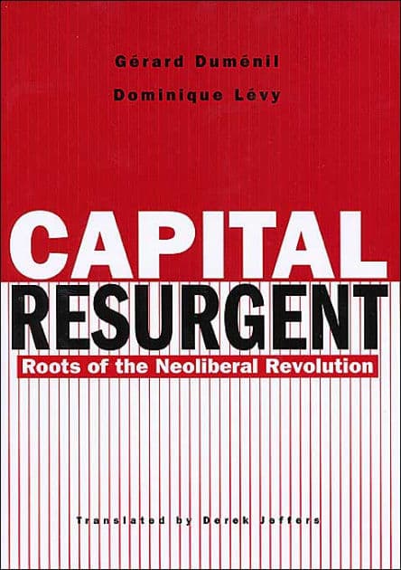 Capital Resurgent: Roots of the Neoliberal Revolution by Gérard Duménil