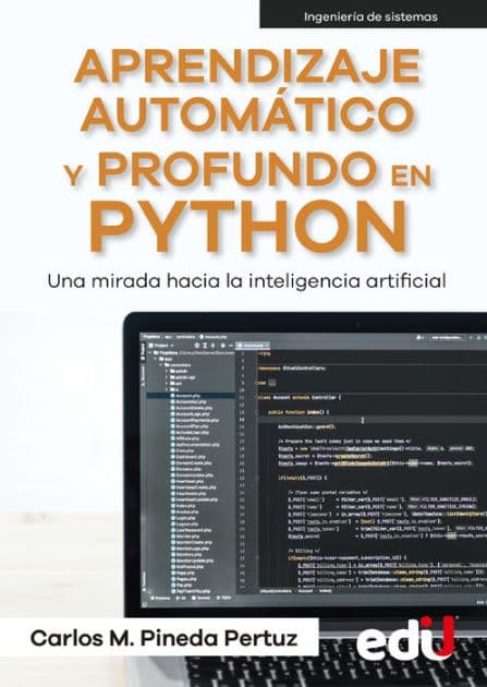 Aprendizaje automático y profundo en python: Una mirada hacia la inteligencia artificial by Carlos Pineda