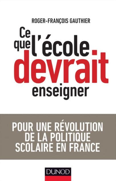 Ce que l'école devrait enseigner: Pour une révolution de la politique scolaire en France by Roger-François Gauthier