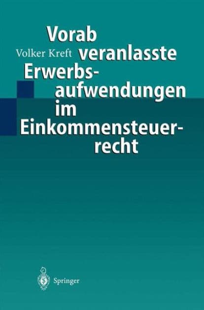 Vorab veranlasste Erwerbsaufwendungen im Einkommensteuerrecht by Volker Kreft
