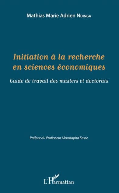 Initiation à la recherche en sciences économiques: Guide de travail des masters et doctorats by Mathias Marie Adrien Ndinga