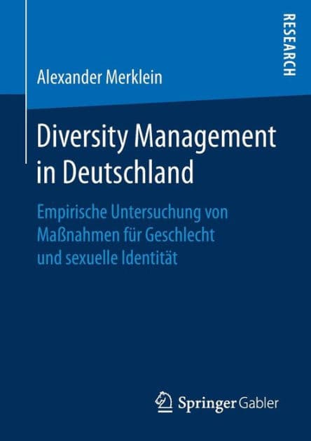 Diversity Management in Deutschland: Empirische Untersuchung von Maï¿½nahmen fï¿½r Geschlecht und sexuelle Identitï¿½t by Alexander Merklein