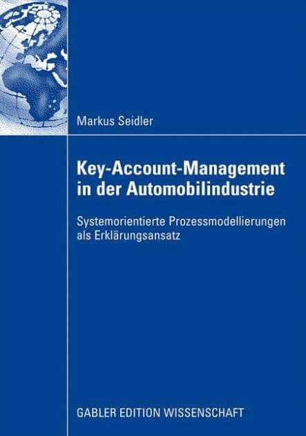 Key-Account-Management in der Automobilindustrie: Systemorientierte Prozessmodellierungen als Erklärungsansatz by Markus Seidler