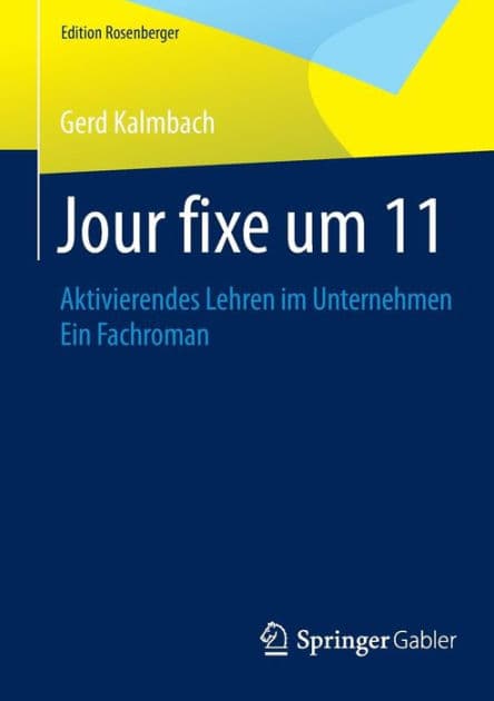 Jour fixe um 11: Aktivierendes Lehren im Unternehmen Ein Fachroman by Gerd Kalmbach