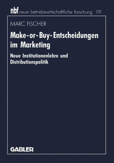 Make-or-Buy-Entscheidungen im Marketing: Neue Institutionenlehre und Distributionspolitik by Marc Fischer